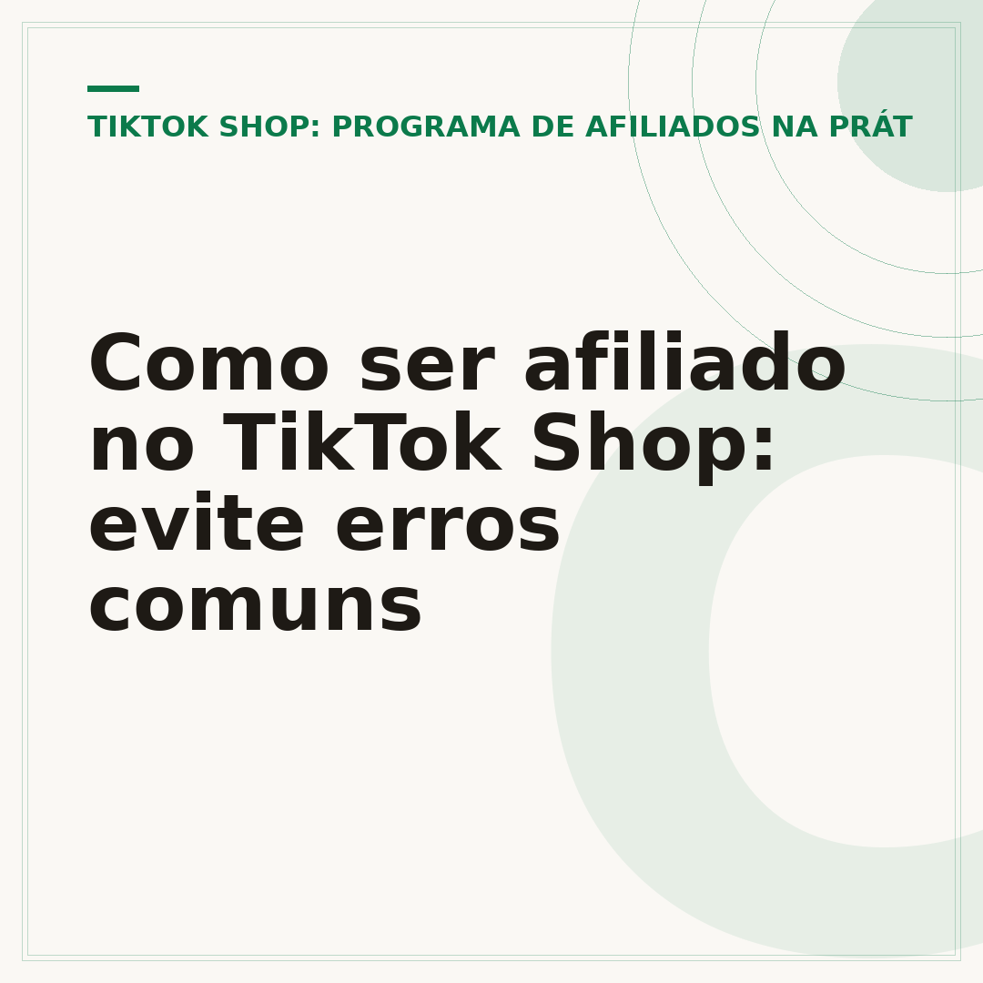 Como ser afiliado no TikTok Shop: evite erros comuns