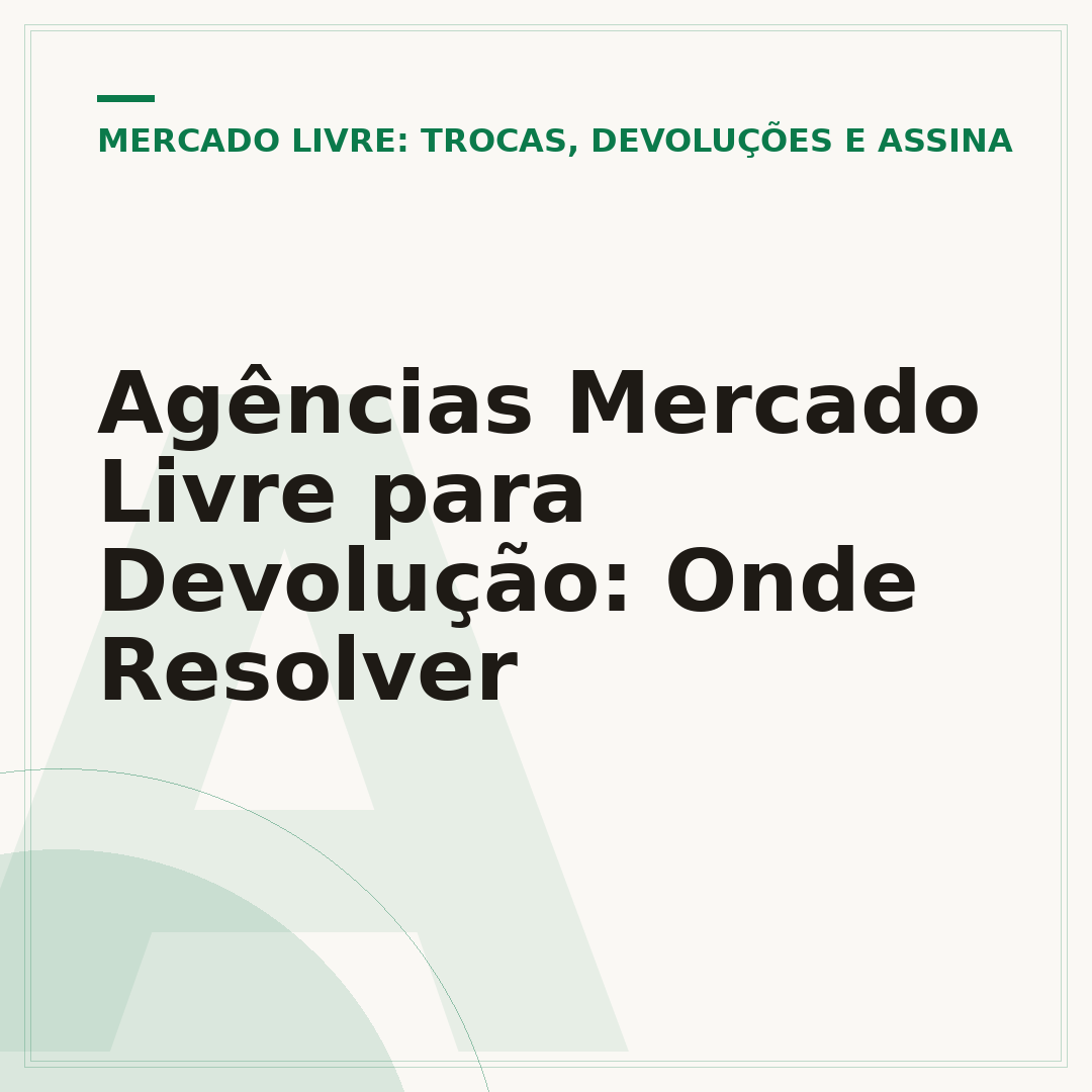 Agências Mercado Livre para Devolução: Onde Resolver