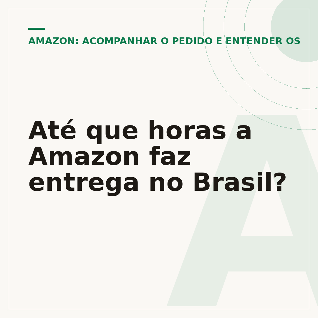 Até que horas a Amazon faz entrega no Brasil?