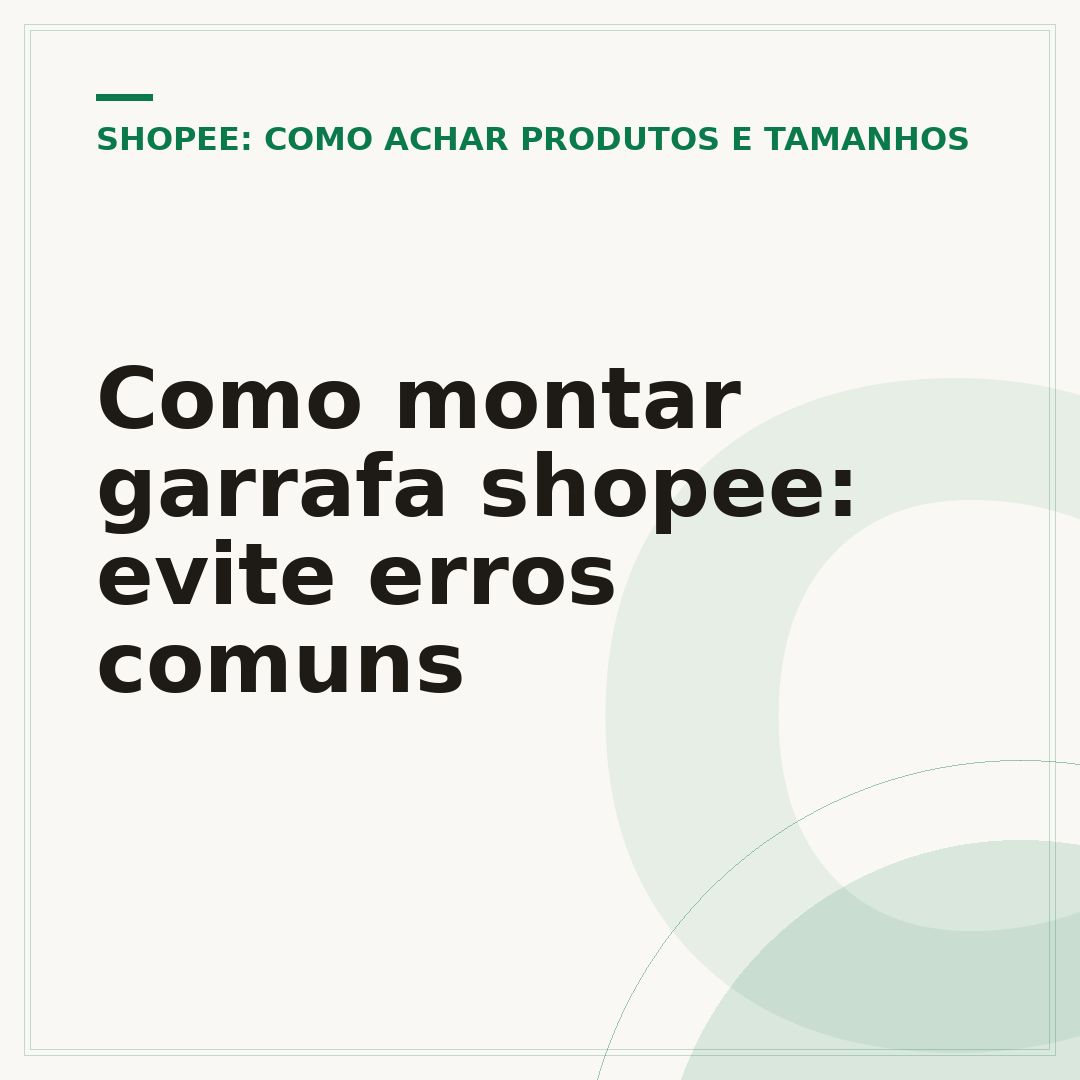 Como montar garrafa shopee: evite erros comuns