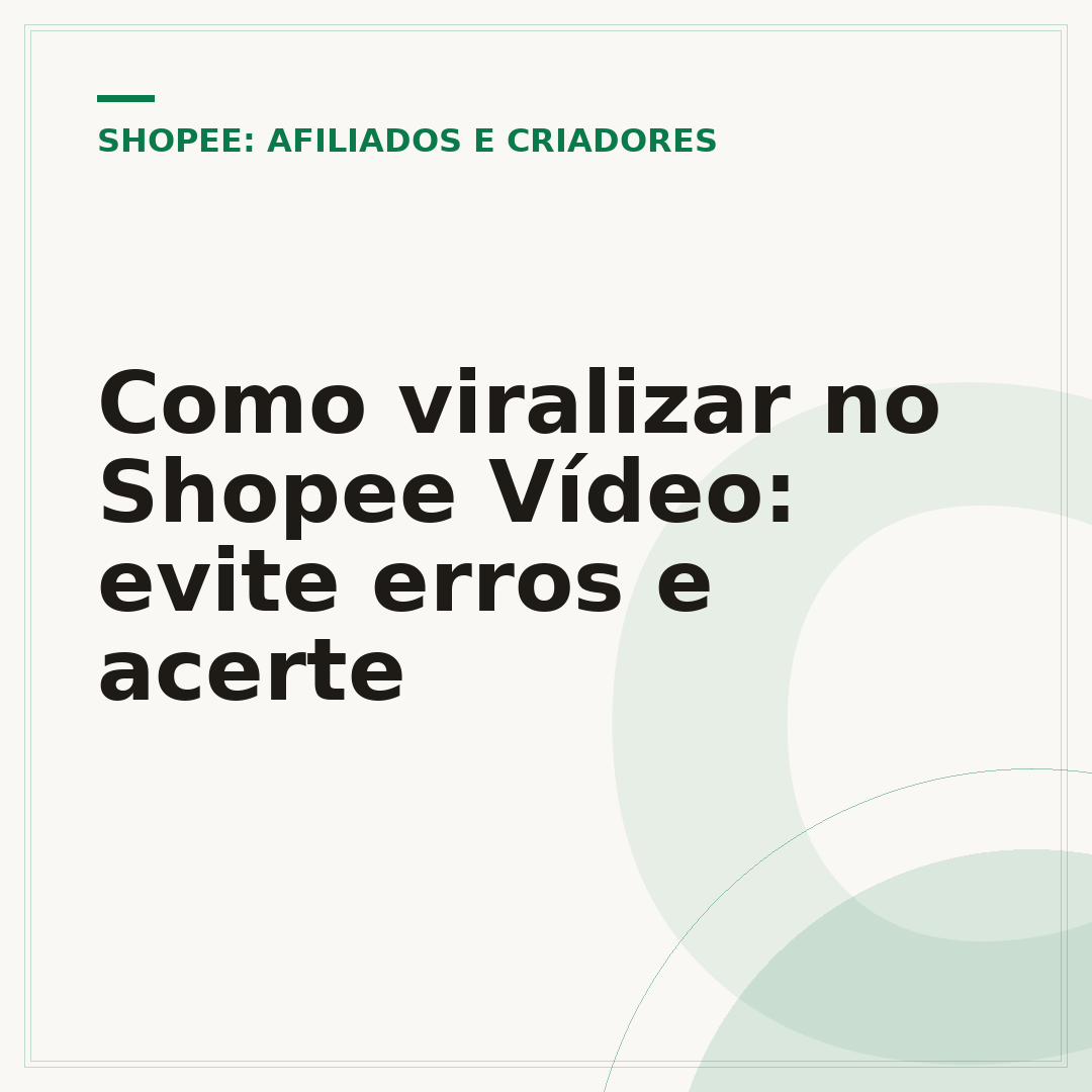 Como viralizar no Shopee Vídeo: evite erros e acerte
