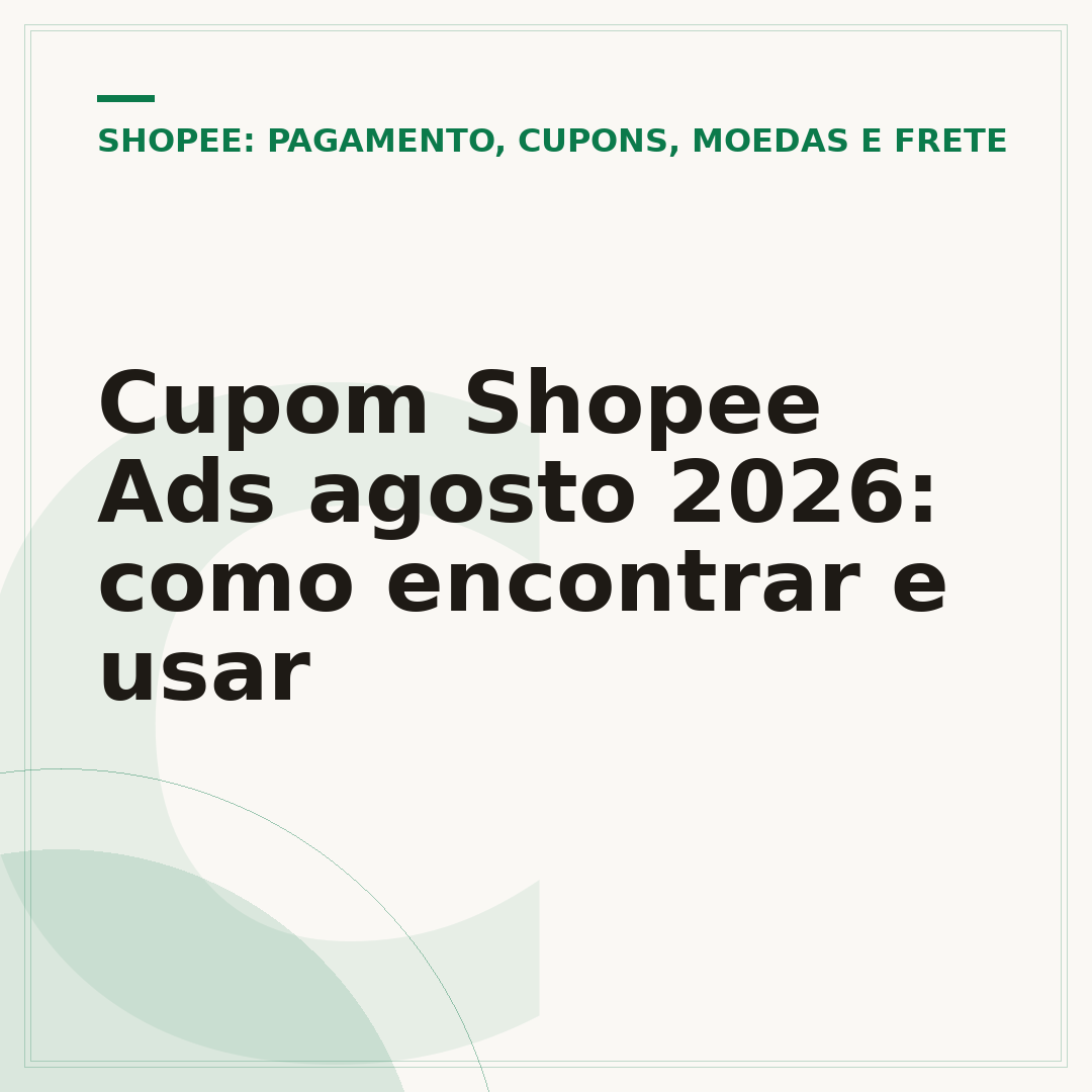 Cupom Shopee Ads agosto 2026: como encontrar e usar
