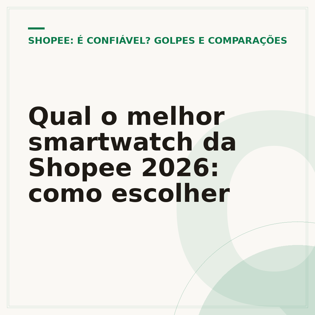 Qual o melhor smartwatch da Shopee 2026: como escolher