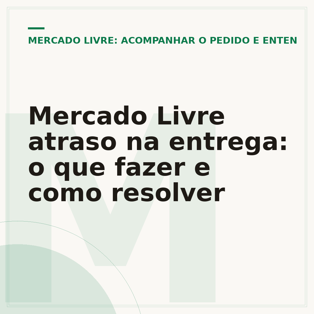 Mercado Livre atraso na entrega: o que fazer e como resolver