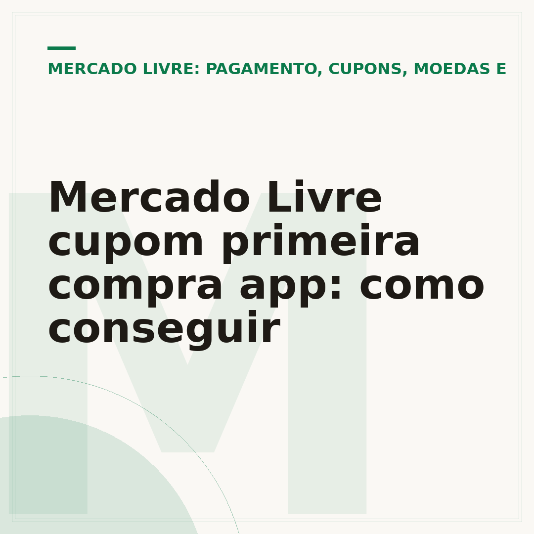 Mercado Livre cupom primeira compra app: como conseguir
