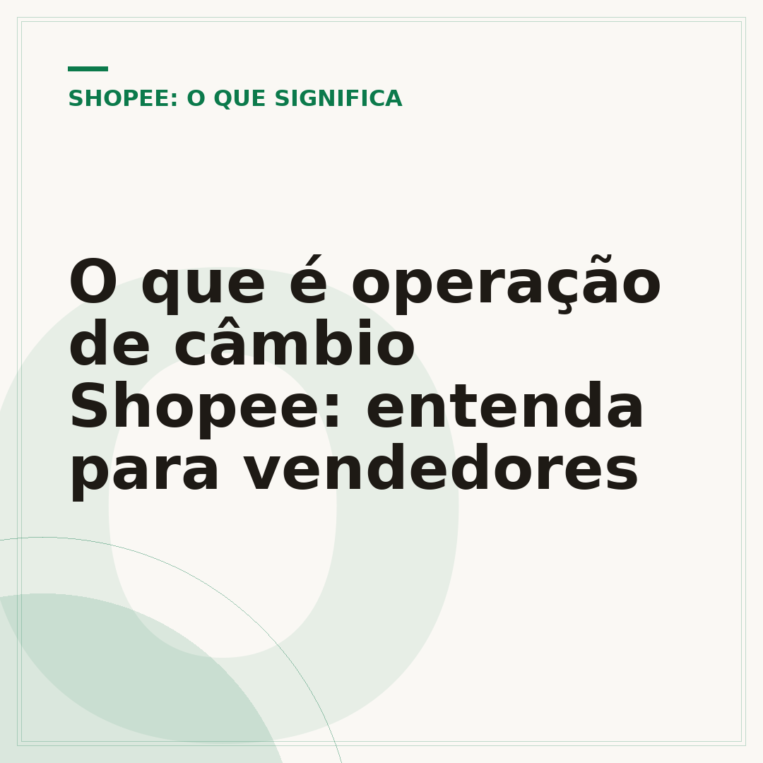 O que é operação de câmbio Shopee: entenda para vendedores