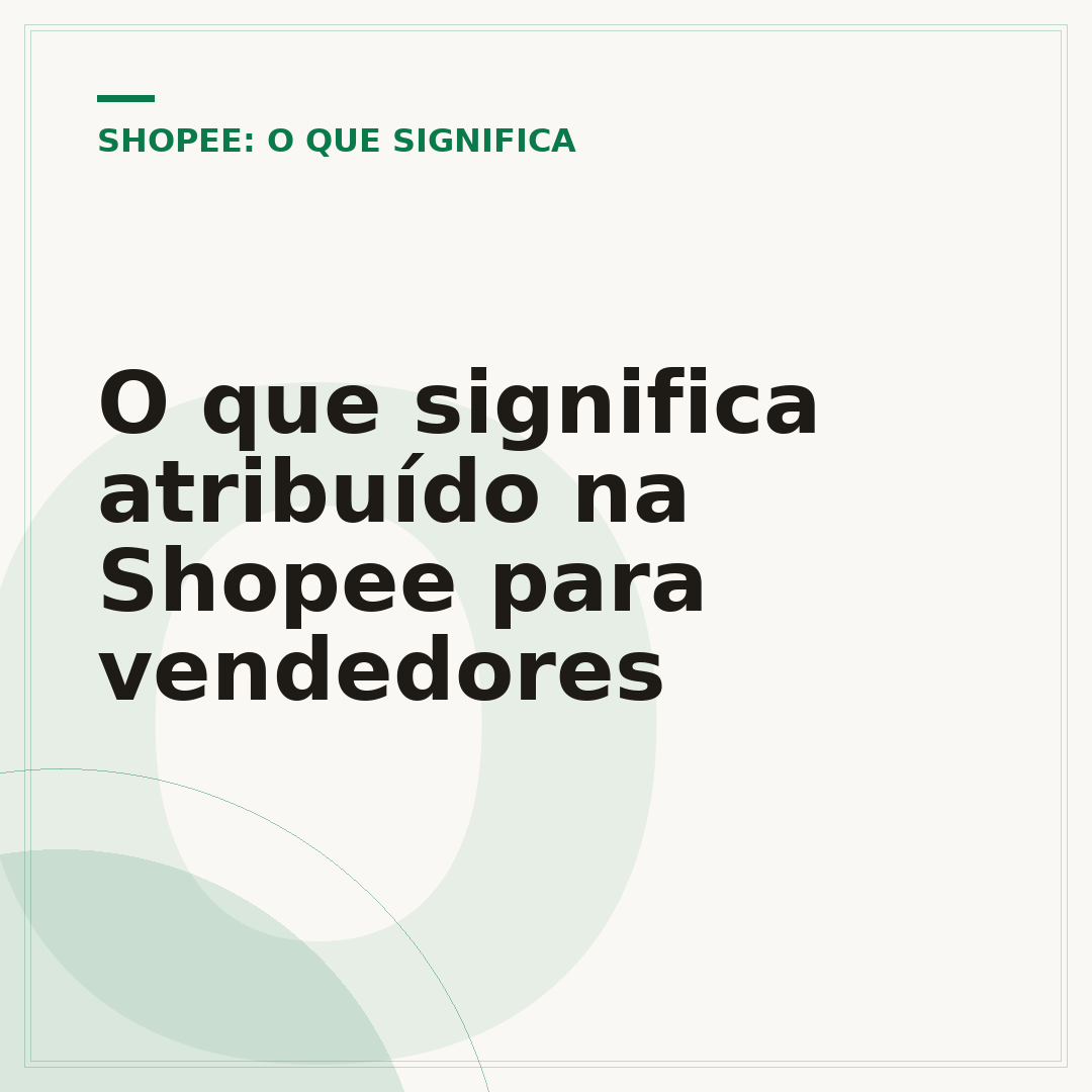 O que significa atribuído na Shopee para vendedores