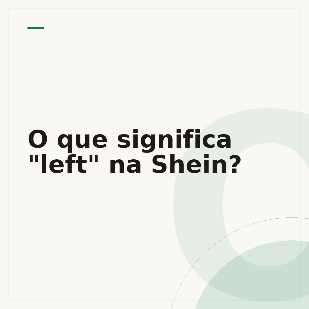 O que significa "left" na Shein?
