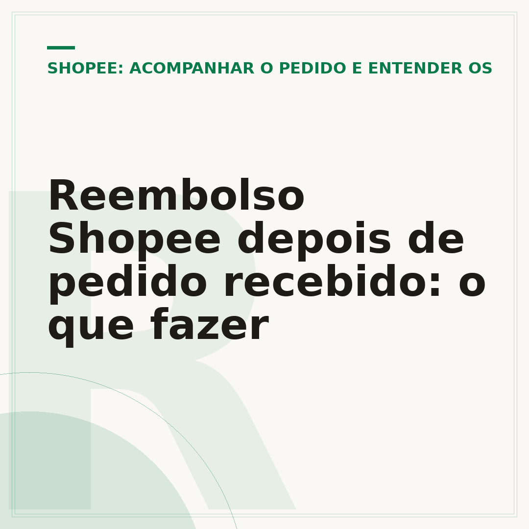 Reembolso Shopee depois de pedido recebido: o que fazer