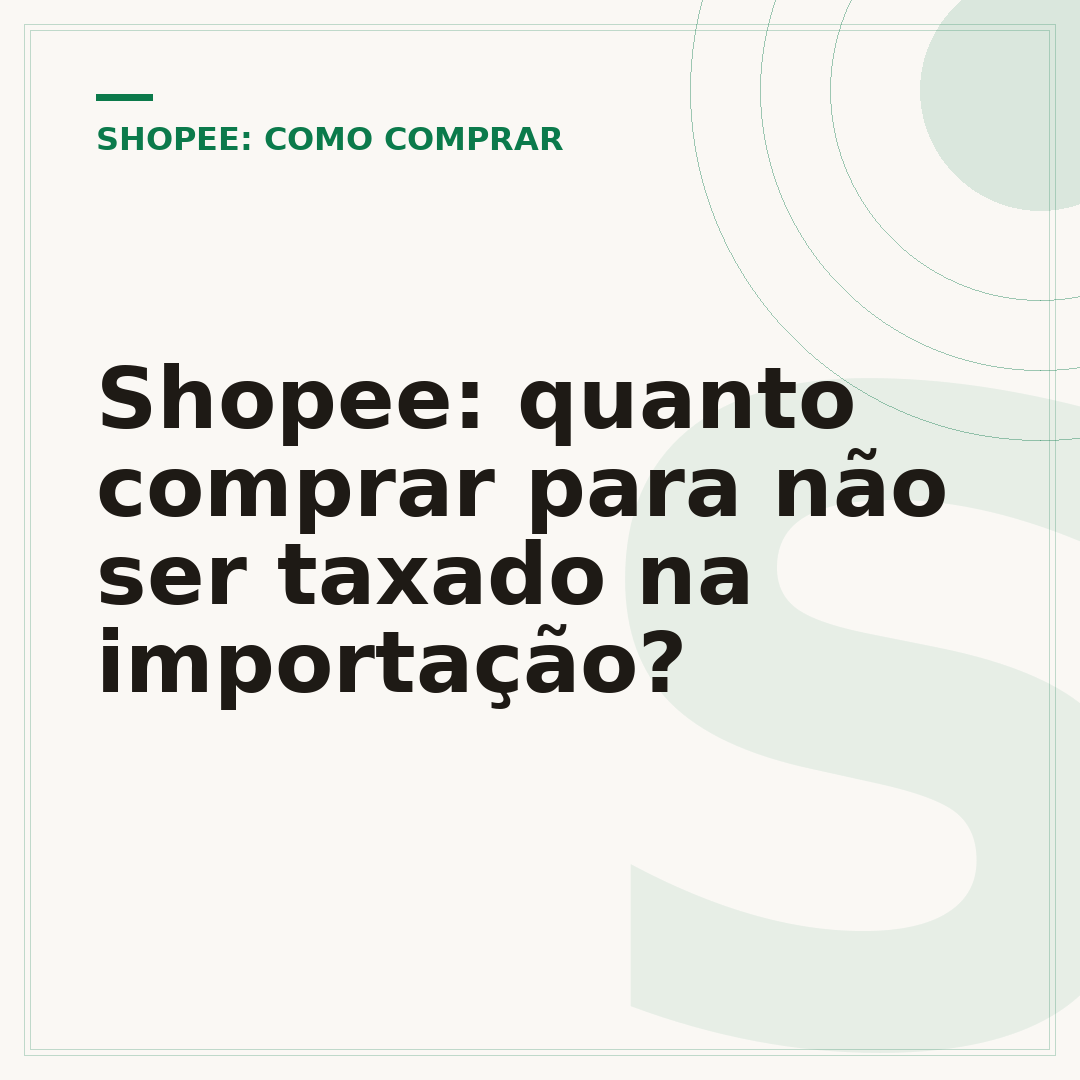 Shopee: quanto comprar para não ser taxado na importação?