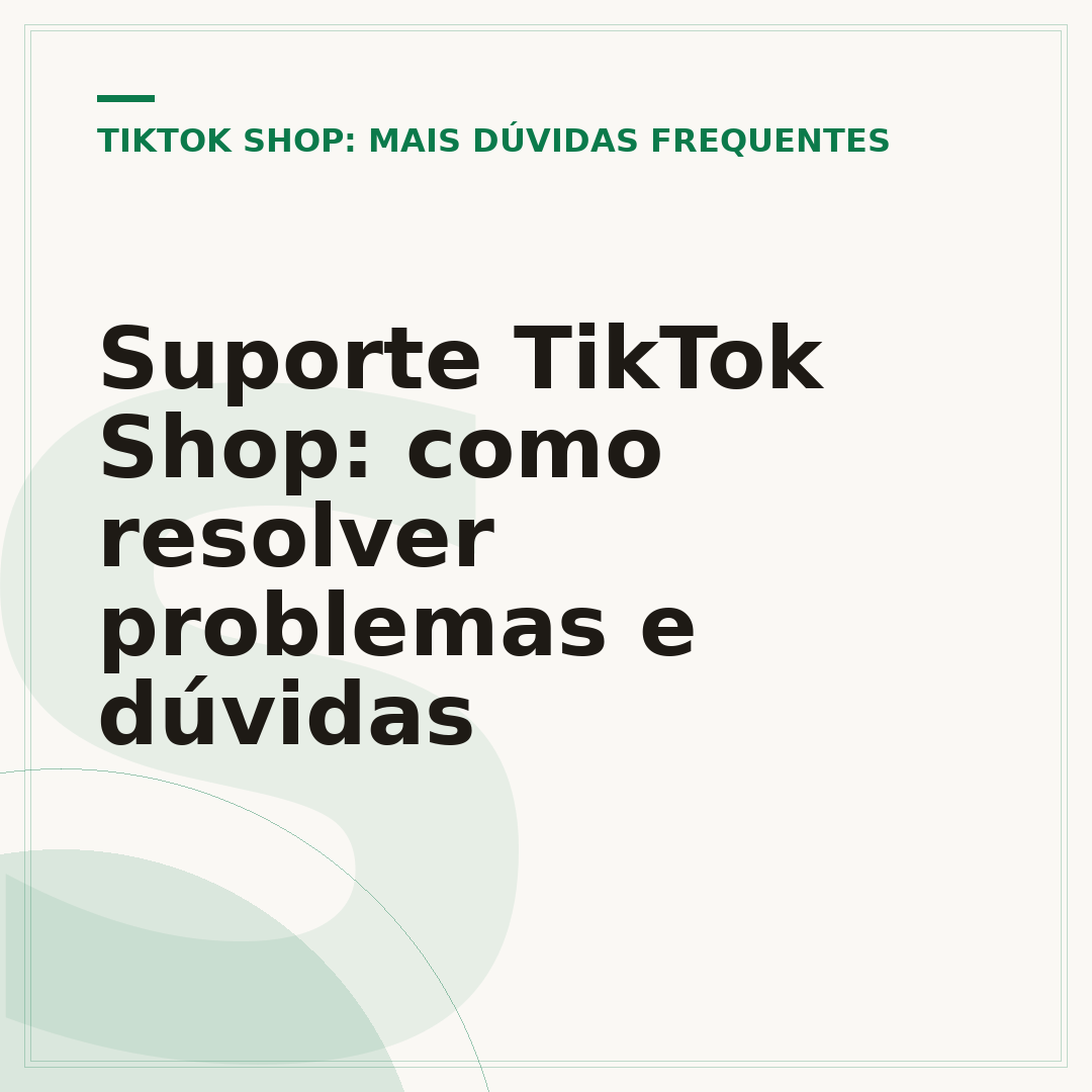 Suporte TikTok Shop: como resolver problemas e dúvidas